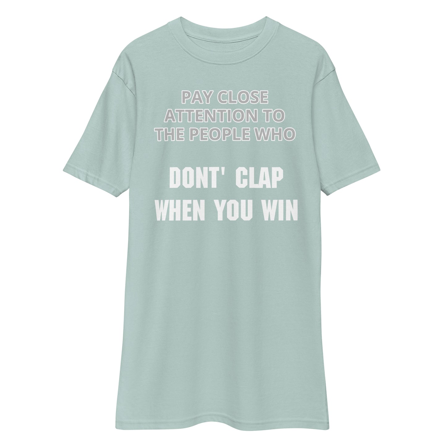 Pay close attention to The People Who Don't Clap When You Win (Front Print) Men’s premium heavyweight tee