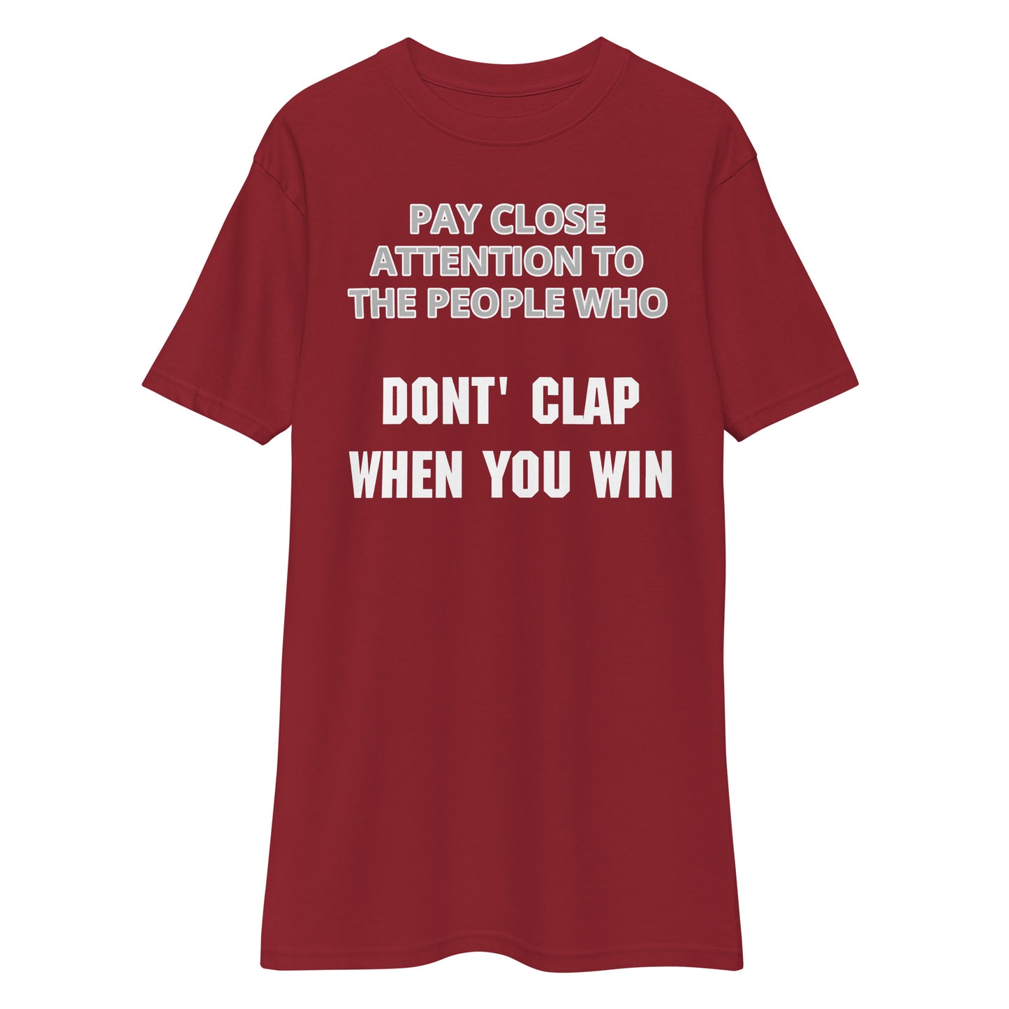 Pay close attention to The People Who Don't Clap When You Win (Front Print) Men’s premium heavyweight tee