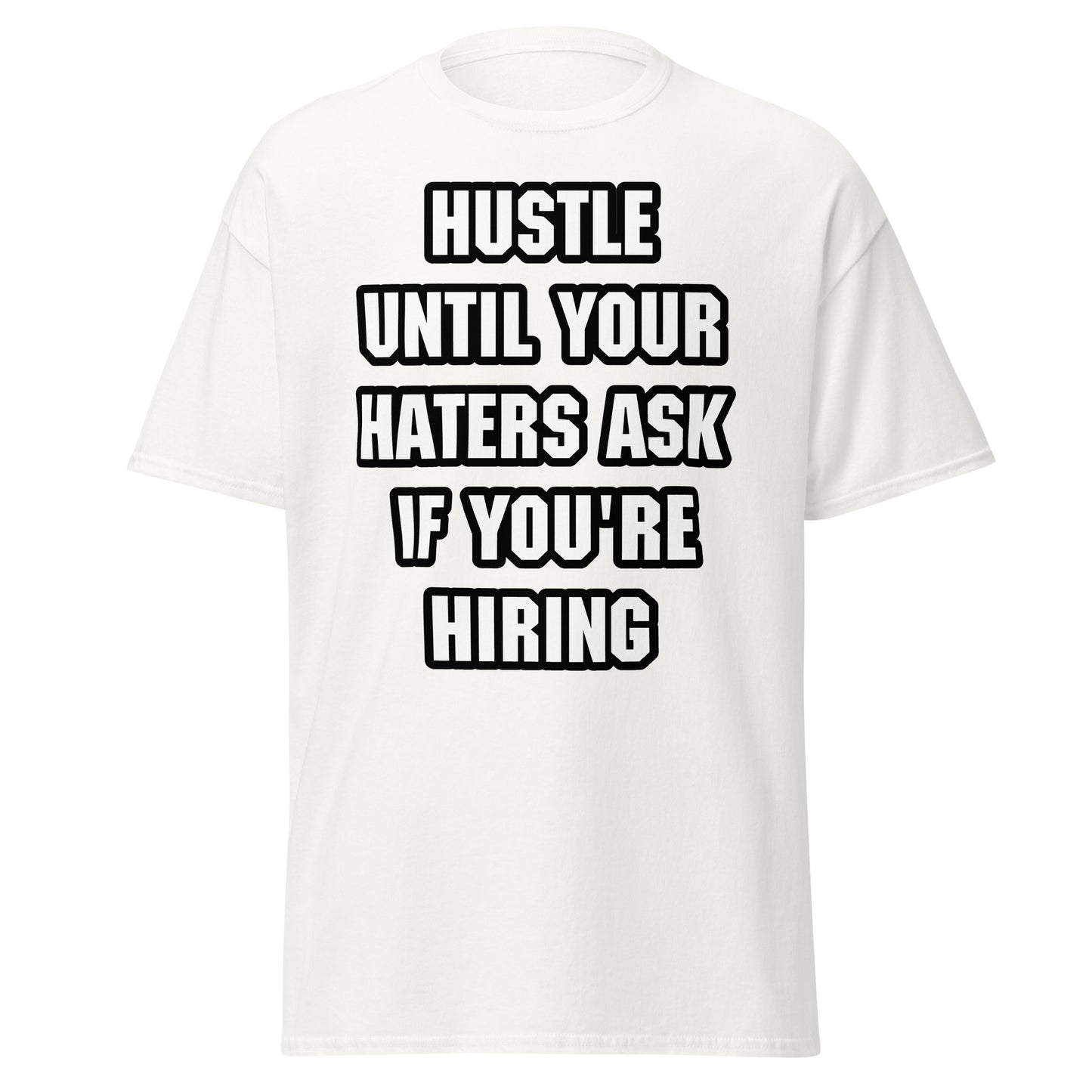 Hustle until your haters ask if you're hiring