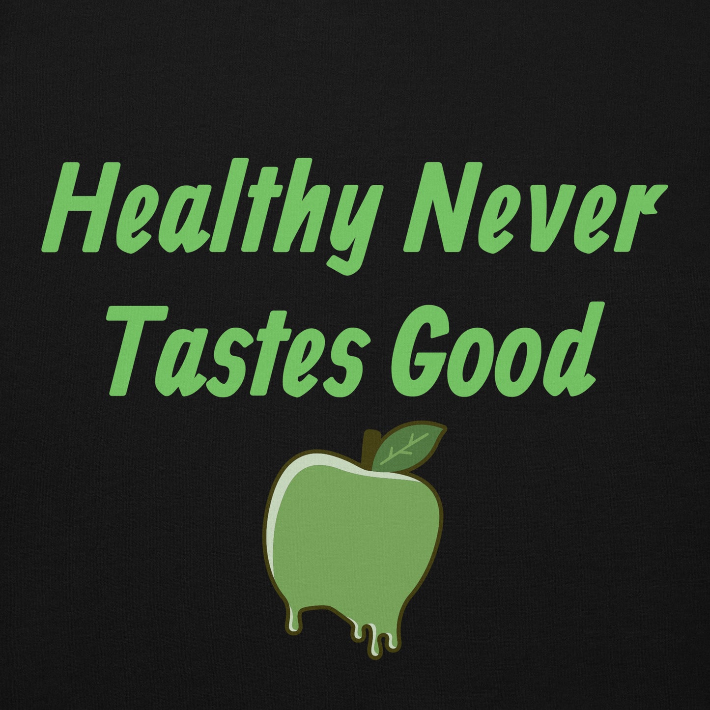 Healthy Never Tastes Good