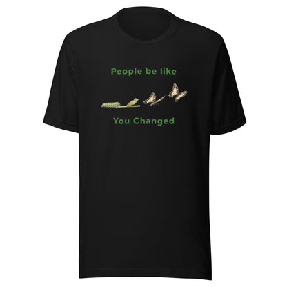 People Be Like You Changed Unisex t-shirt